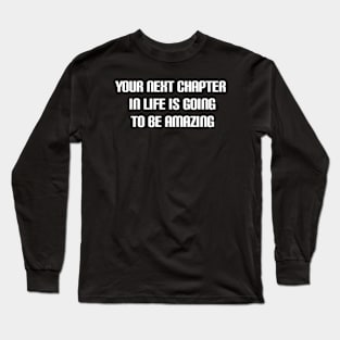 you are next chapter in my life Long Sleeve T-Shirt